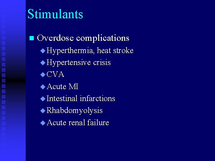 Stimulants n Overdose complications u Hyperthermia, heat stroke u Hypertensive crisis u CVA u