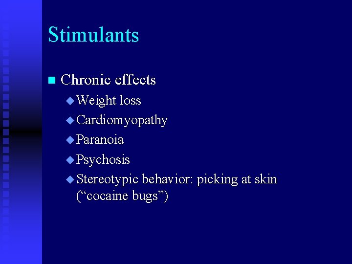 Stimulants n Chronic effects u Weight loss u Cardiomyopathy u Paranoia u Psychosis u