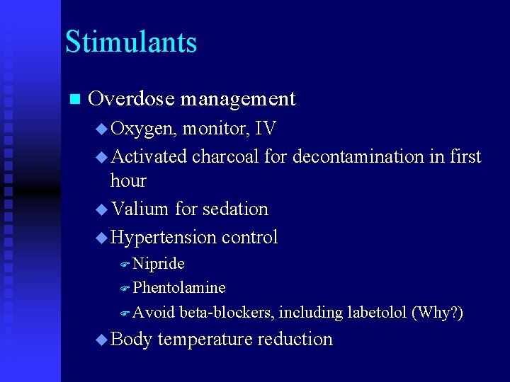 Stimulants n Overdose management u Oxygen, monitor, IV u Activated charcoal for decontamination in