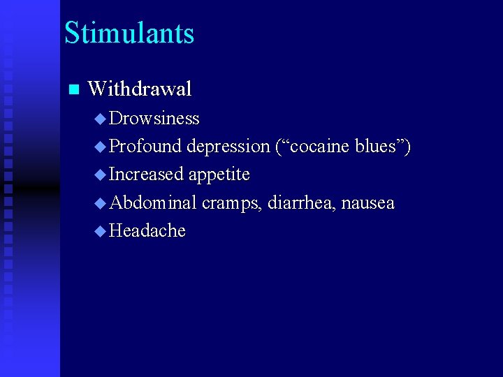 Stimulants n Withdrawal u Drowsiness u Profound depression (“cocaine blues”) u Increased appetite u