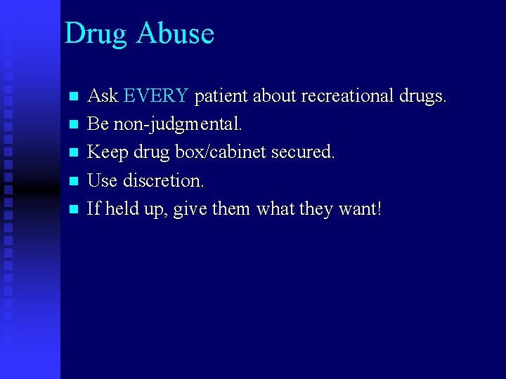 Drug Abuse n n n Ask EVERY patient about recreational drugs. Be non-judgmental. Keep