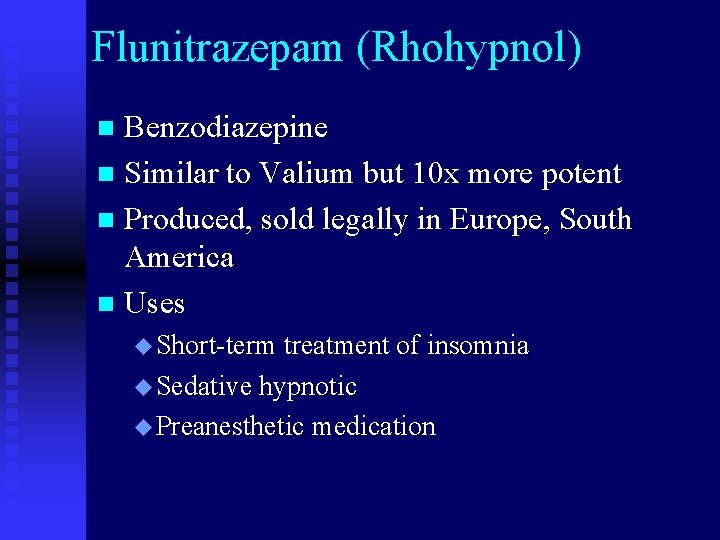 Flunitrazepam (Rhohypnol) Benzodiazepine n Similar to Valium but 10 x more potent n Produced,