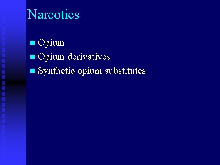 Narcotics Opium n Opium derivatives n Synthetic opium substitutes n 