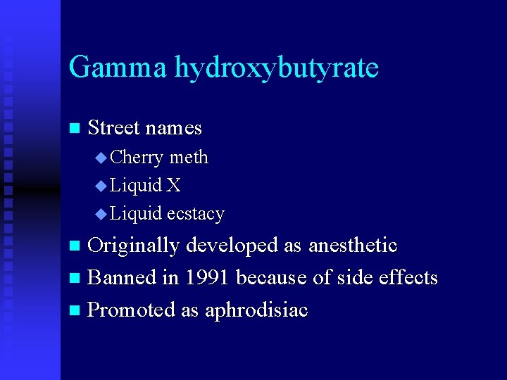 Gamma hydroxybutyrate n Street names u Cherry meth u Liquid X u Liquid ecstacy