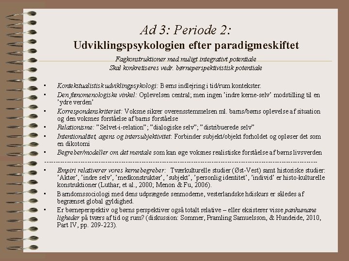 Ad 3: Periode 2: Udviklingspsykologien efter paradigmeskiftet Fagkonstruktioner med muligt integrativt potentiale Skal konkretiseres