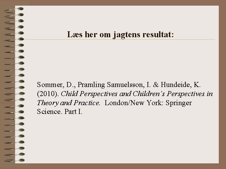 Læs her om jagtens resultat: Sommer, D. , Pramling Samuelsson, I. & Hundeide, K.