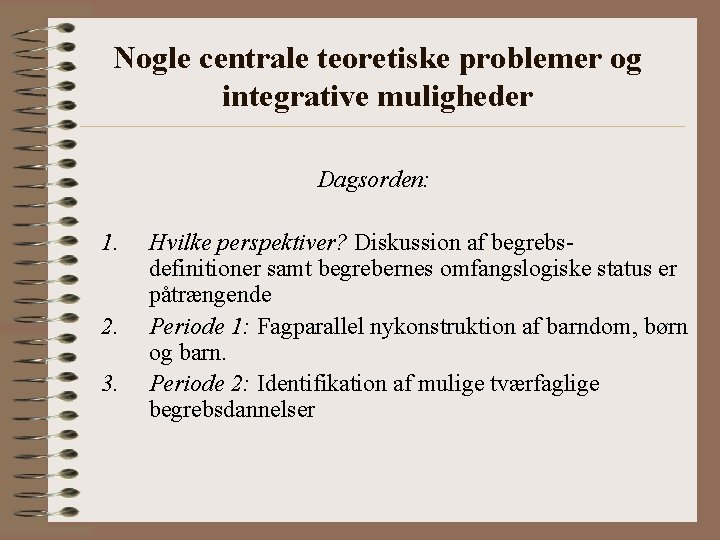 Nogle centrale teoretiske problemer og integrative muligheder Dagsorden: 1. 2. 3. Hvilke perspektiver? Diskussion