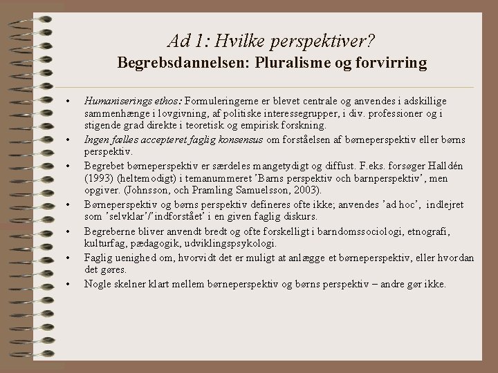 Ad 1: Hvilke perspektiver? Begrebsdannelsen: Pluralisme og forvirring • • Humaniserings ethos: Formuleringerne er