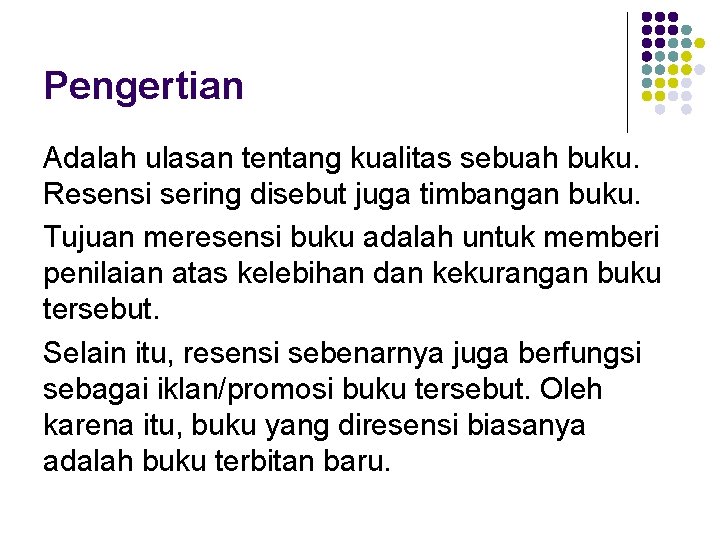 Pengertian Adalah ulasan tentang kualitas sebuah buku. Resensi sering disebut juga timbangan buku. Tujuan