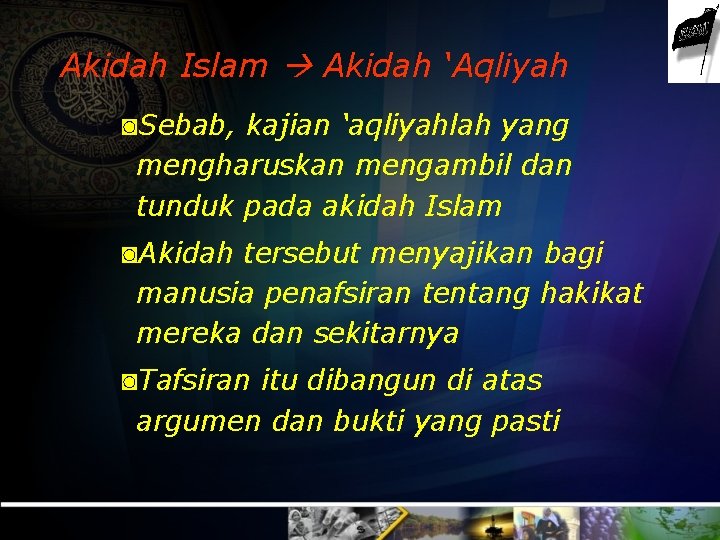 Akidah Islam Akidah ‘Aqliyah ◙Sebab, kajian ‘aqliyahlah yang mengharuskan mengambil dan tunduk pada akidah