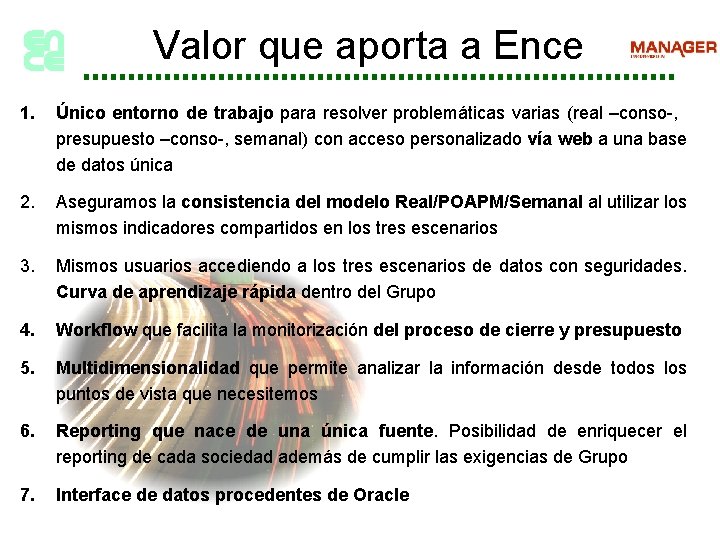 Valor que aporta a Ence 1. Único entorno de trabajo para resolver problemáticas varias