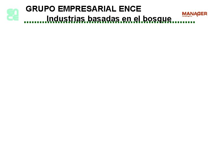 GRUPO EMPRESARIAL ENCE Industrias basadas en el bosque 