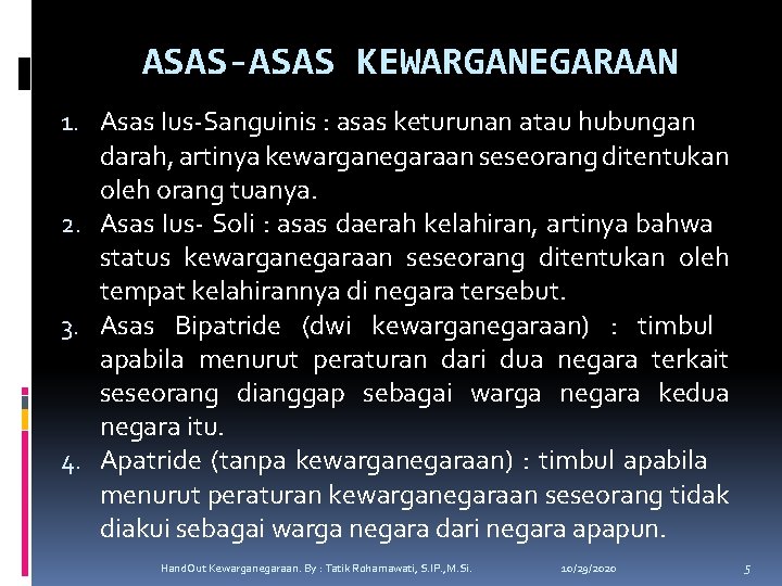 ASAS-ASAS KEWARGANEGARAAN 1. Asas Ius-Sanguinis : asas keturunan atau hubungan darah, artinya kewarganegaraan seseorang