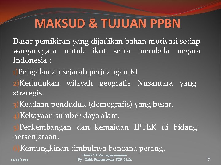 MAKSUD & TUJUAN PPBN Dasar pemikiran yang dijadikan bahan motivasi setiap warganegara untuk ikut