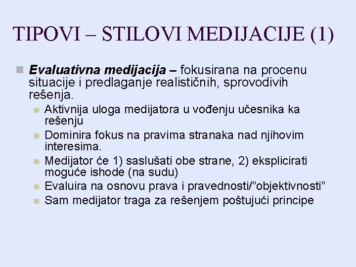 TIPOVI – STILOVI MEDIJACIJE (1) n Evaluativna medijacija – fokusirana na procenu situacije i