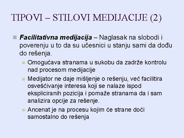 TIPOVI – STILOVI MEDIJACIJE (2) n Facilitativna medijacija – Naglasak na slobodi i poverenju