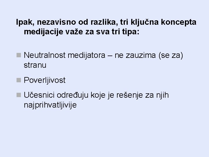 Ipak, nezavisno od razlika, tri ključna koncepta medijacije važe za sva tri tipa: n