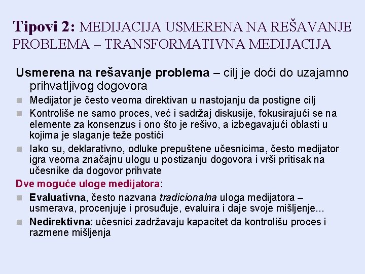 Tipovi 2: MEDIJACIJA USMERENA NA REŠAVANJE PROBLEMA – TRANSFORMATIVNA MEDIJACIJA Usmerena na rešavanje problema