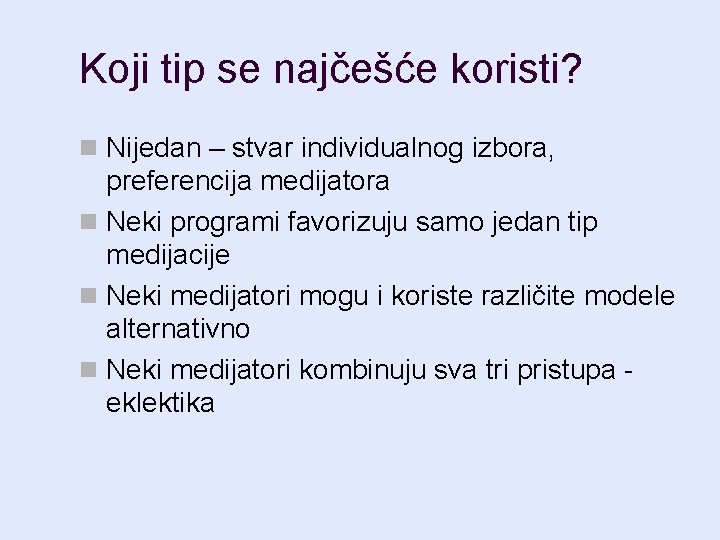 Koji tip se najčešće koristi? n Nijedan – stvar individualnog izbora, preferencija medijatora n