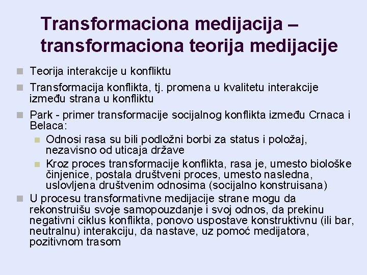 Transformaciona medijacija – transformaciona teorija medijacije n Teorija interakcije u konfliktu n Transformacija konflikta,