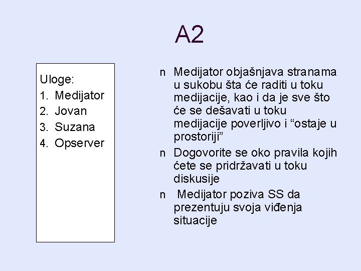 A 2 Uloge: 1. Medijator 2. Jovan 3. Suzana 4. Opserver n Medijator objašnjava