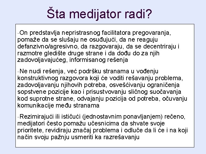 Šta medijator radi? -On predstavlja nepristrasnog facilitatora pregovaranja, pomaže da se slušaju ne osuđujući,