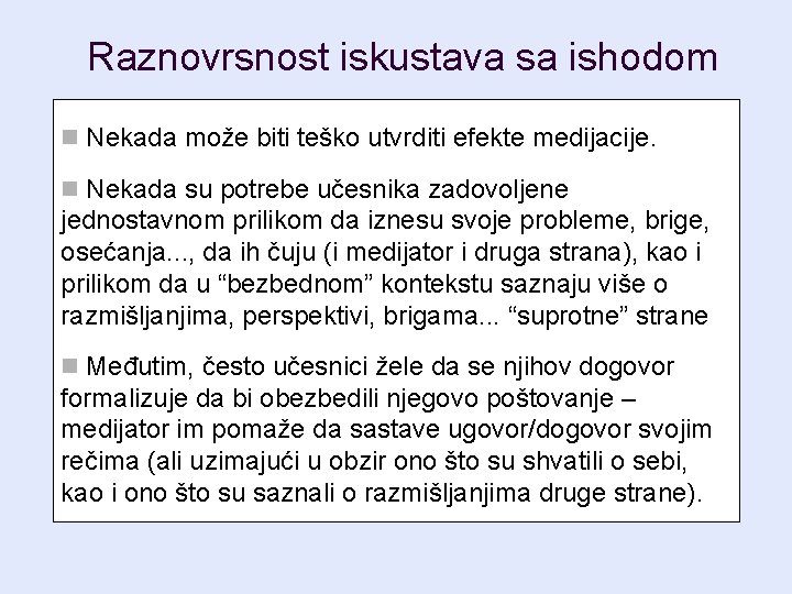 Raznovrsnost iskustava sa ishodom n Nekada može biti teško utvrditi efekte medijacije. n Nekada