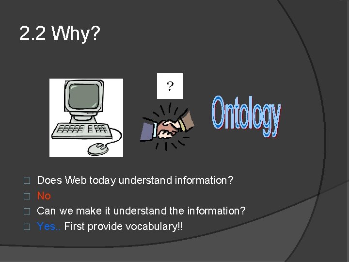 2. 2 Why? Does Web today understand information? � No � Can we make