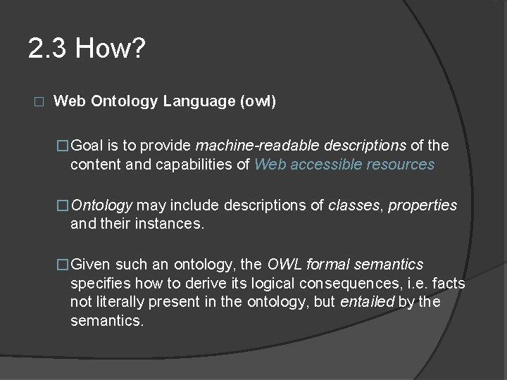 2. 3 How? � Web Ontology Language (owl) � Goal is to provide machine-readable