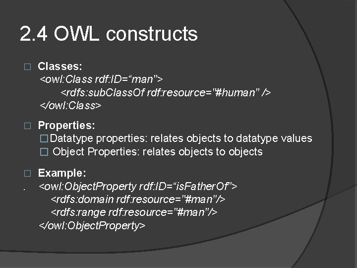 2. 4 OWL constructs � Classes: <owl: Class rdf: ID=“man"> <rdfs: sub. Class. Of