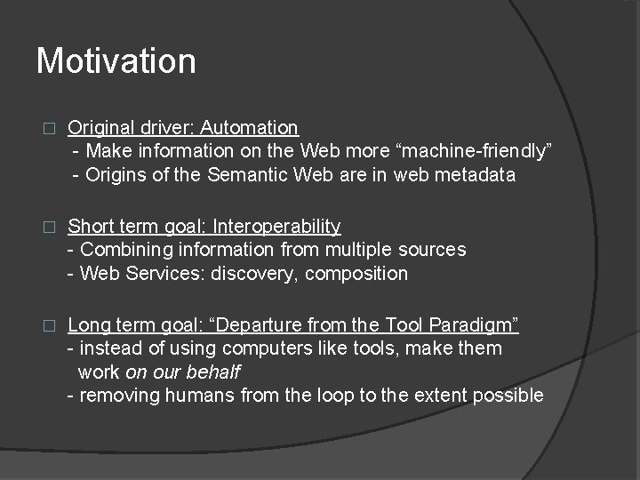 Motivation � Original driver: Automation - Make information on the Web more “machine-friendly” -