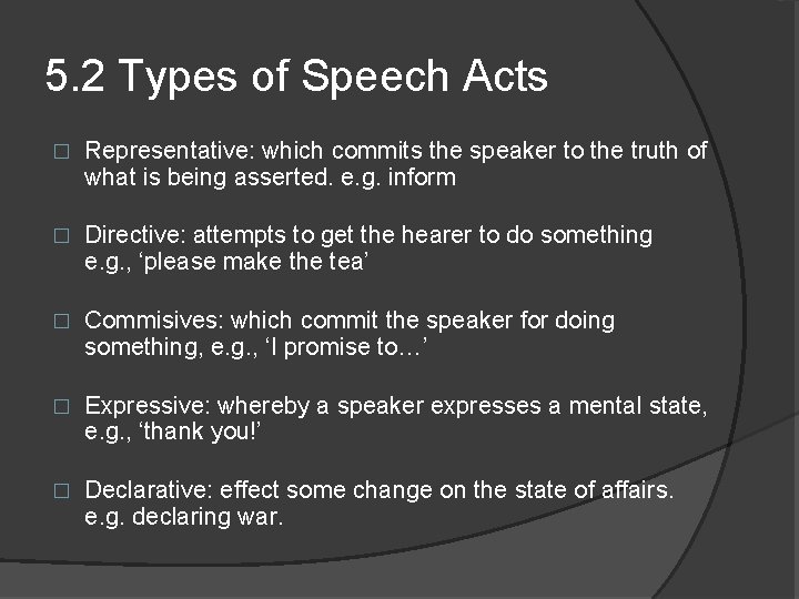 5. 2 Types of Speech Acts � Representative: which commits the speaker to the