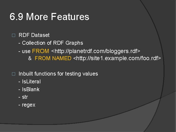 6. 9 More Features � RDF Dataset - Collection of RDF Graphs - use