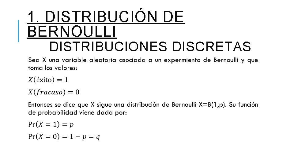 1. DISTRIBUCIÓN DE BERNOULLI DISTRIBUCIONES DISCRETAS 