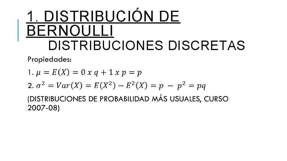 1. DISTRIBUCIÓN DE BERNOULLI DISTRIBUCIONES DISCRETAS 