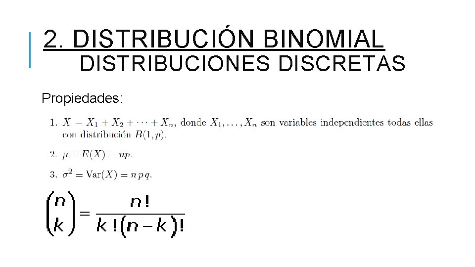 2. DISTRIBUCIÓN BINOMIAL DISTRIBUCIONES DISCRETAS Propiedades: 