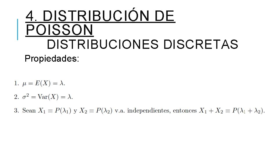 4. DISTRIBUCIÓN DE POISSON DISTRIBUCIONES DISCRETAS Propiedades: 