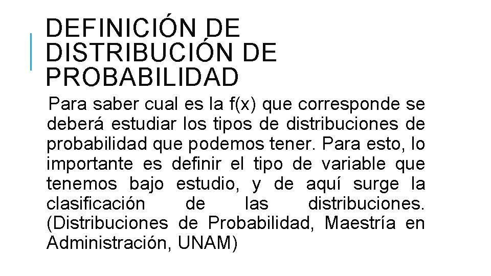 DEFINICIÓN DE DISTRIBUCIÓN DE PROBABILIDAD Para saber cual es la f(x) que corresponde se