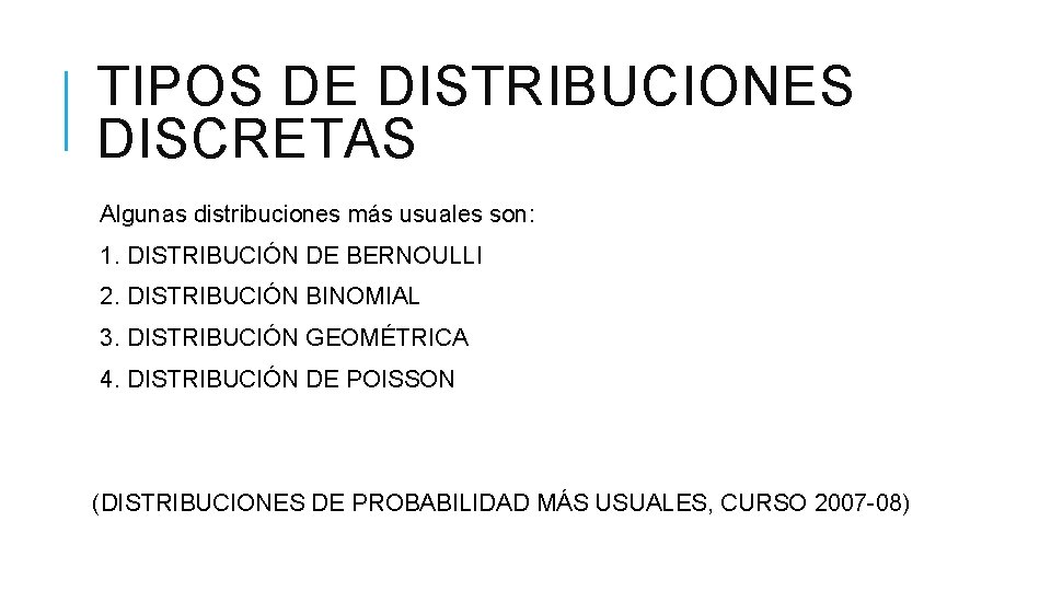 TIPOS DE DISTRIBUCIONES DISCRETAS Algunas distribuciones más usuales son: 1. DISTRIBUCIÓN DE BERNOULLI 2.