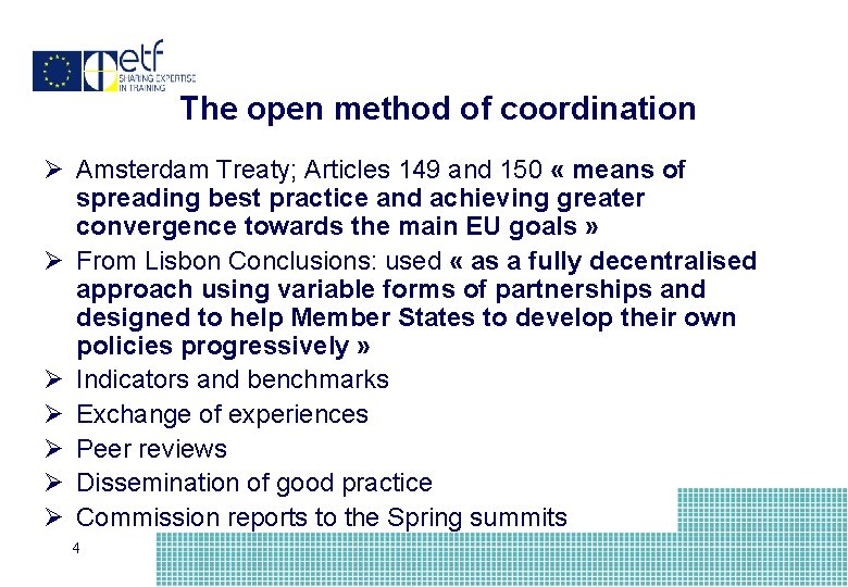 The open method of coordination Ø Amsterdam Treaty; Articles 149 and 150 « means