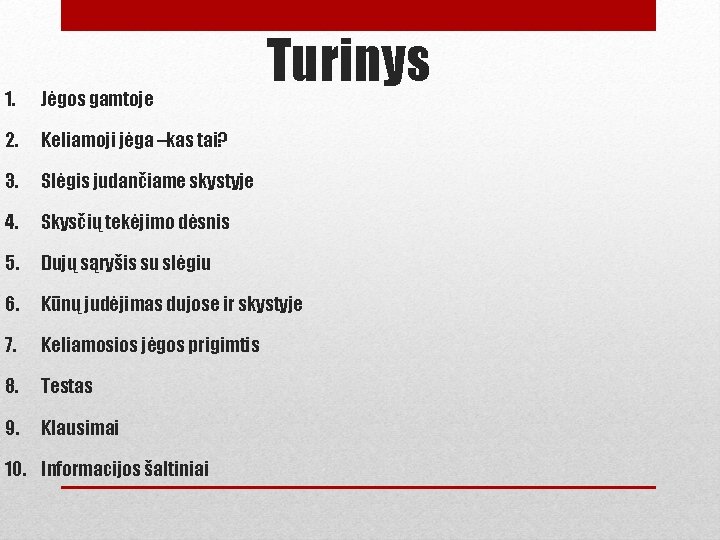 Turinys 1. Jėgos gamtoje 2. Keliamoji jėga –kas tai? 3. Slėgis judančiame skystyje 4.