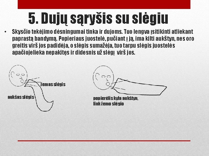 5. Dujų sąryšis su slėgiu • Skysčio tekėjimo dėsningumai tinka ir dujoms. Tuo lengva