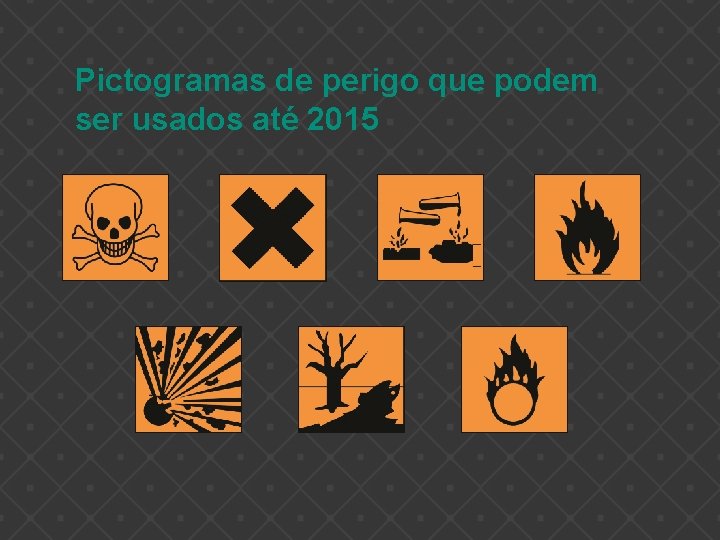 Pictogramas de perigo que podem ser usados até 2015 
