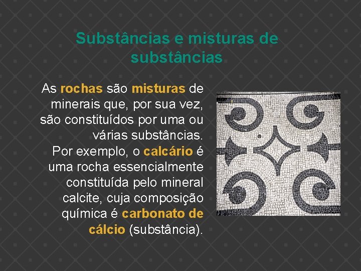 Substâncias e misturas de substâncias As rochas são misturas de minerais que, por sua