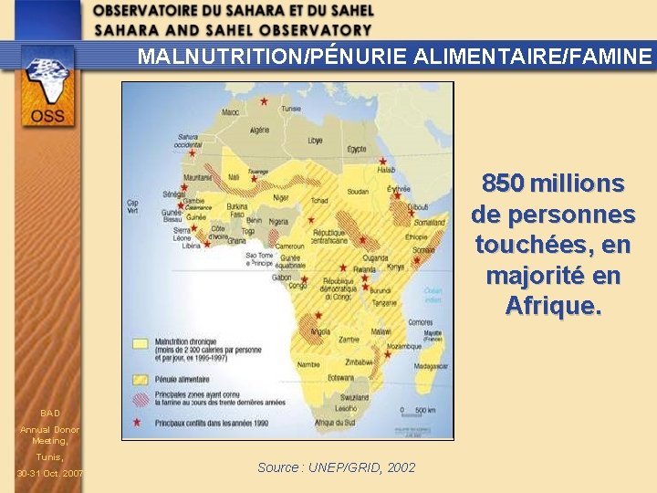 MALNUTRITION/PÉNURIE ALIMENTAIRE/FAMINE 850 millions de personnes touchées, en majorité en Afrique. BAD Annual Donor