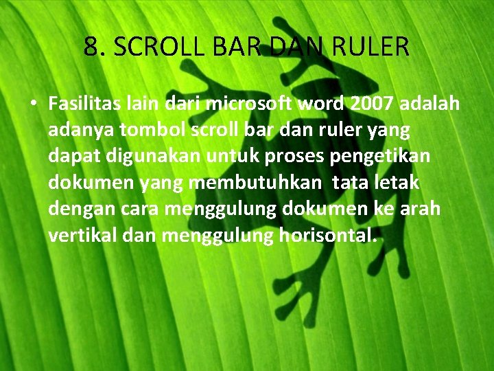 8. SCROLL BAR DAN RULER • Fasilitas lain dari microsoft word 2007 adalah adanya