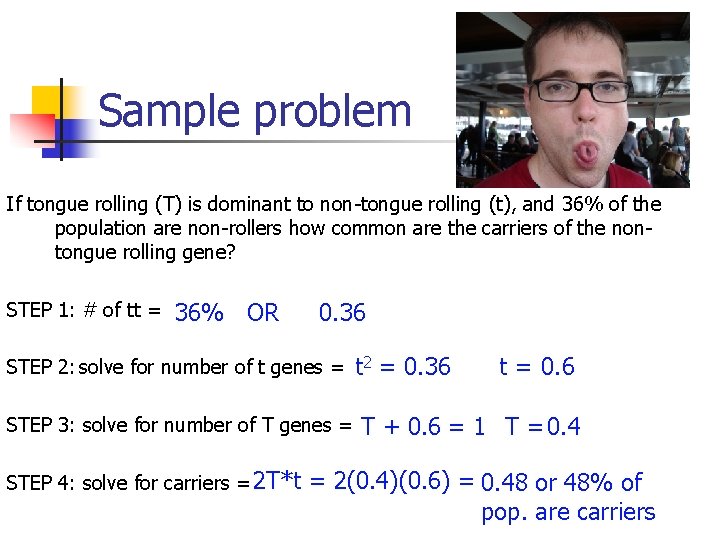 Sample problem If tongue rolling (T) is dominant to non-tongue rolling (t), and 36%