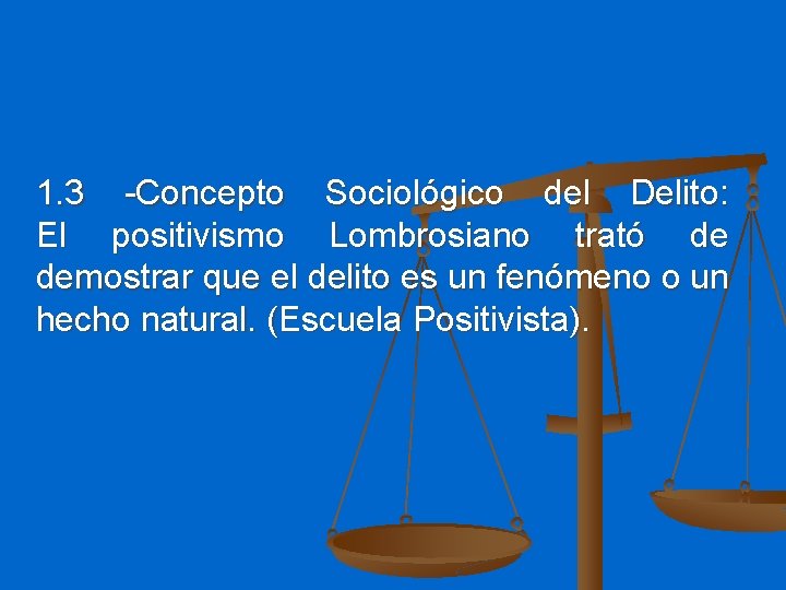 1. 3 -Concepto Sociológico del Delito: El positivismo Lombrosiano trató de demostrar que el