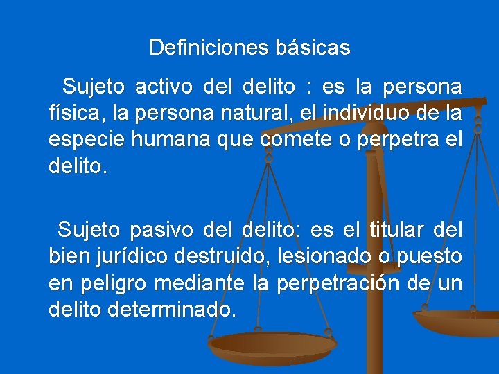 Definiciones básicas Sujeto activo delito : es la persona física, la persona natural, el