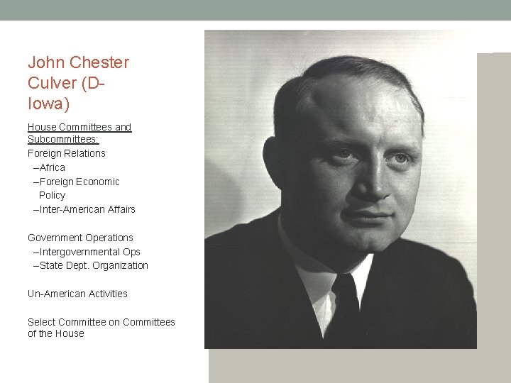 John Chester Culver (DIowa) House Committees and Subcommittees: Foreign Relations --Africa --Foreign Economic Policy